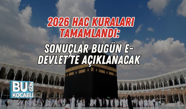 2026 Hac Kuraları Tamamlandı: Sonuçlar Bugün e-Devlet’te Açıklanacak
