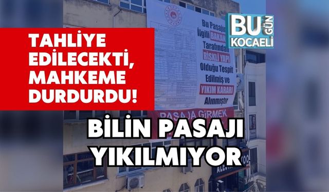 Tahliye Edilecekti, Mahkeme Durdurdu! Bilin Pasajı Yıkılmıyor
