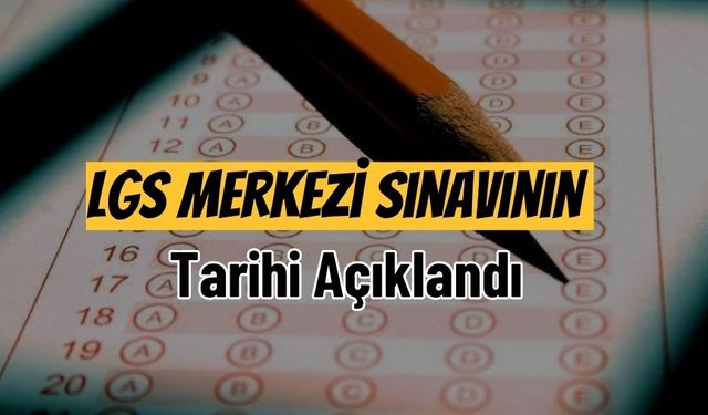 LGS Merkezi Sınavının Tarihi Açıklandı
