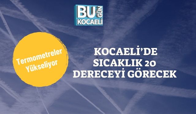 Termometreler Yükseliyor: Kocaeli’de Sıcaklık 20 Dereceyi Görecek