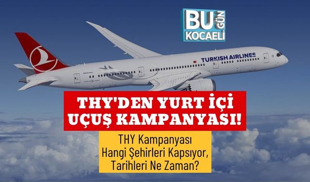 THY'den Yurt İçi Uçuş Kampanyası! THY Kampanyası Hangi Şehirleri Kapsıyor, Tarihleri Ne Zaman?