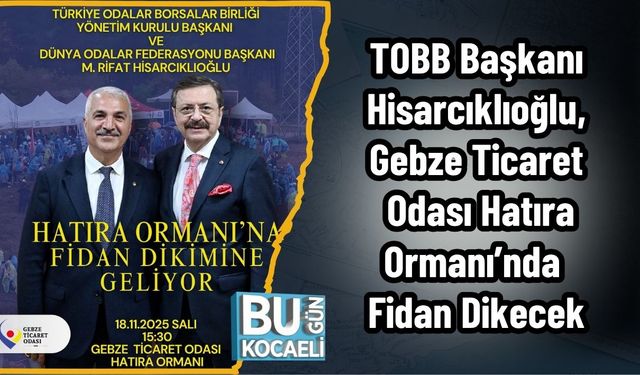 TOBB Başkanı Hisarcıklıoğlu, Gebze Ticaret Odası Hatıra Ormanı’nda Fidan Dikecek