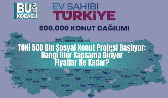 TOKİ 500 Bin Sosyal Konut Projesi Başlıyor: Hangi İller Kapsama Giriyor, Fiyatlar Ne Kadar?