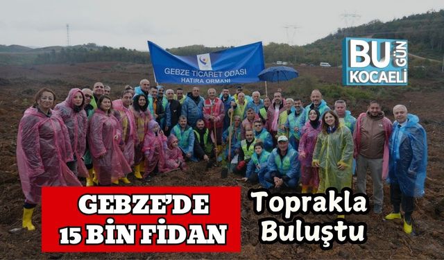 Gebze’de 15 Bin Fidan Toprakla Buluştu