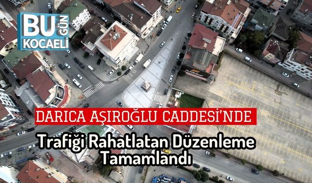 Darıca Aşıroğlu Caddesi’nde Trafiği Rahatlatan Düzenleme Tamamlandı