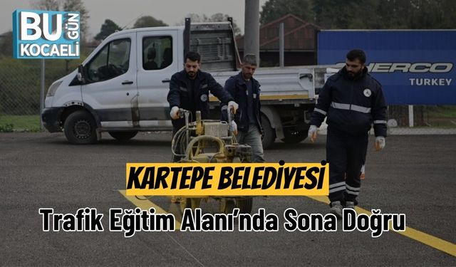 Kartepe Belediyesi Trafik Eğitim Alanı’nda Sona Doğru