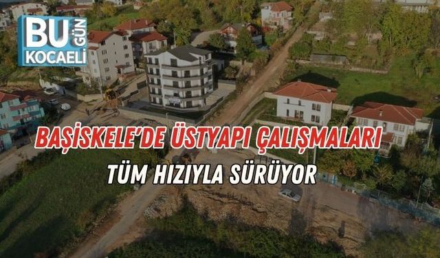 Başiskele'de Üstyapı Çalışmaları Tüm Hızıyla Sürüyor
