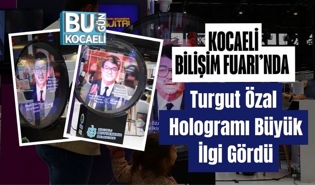 Kocaeli Bilişim Fuarı’nda Turgut Özal Hologramı Büyük İlgi Gördü