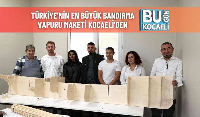 Türkiye’nin En Büyük Bandırma Vapuru Maketi Kocaeli'den