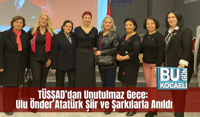 TÜSŞAD’dan Unutulmaz Gece: Ulu Önder Atatürk Şiir ve Şarkılarla Anıldı