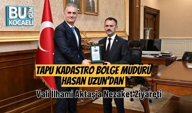 Tapu Kadastro Bölge Müdürü Hasan Uzun’dan Vali İlhami Aktaş’a Nezaket Ziyareti
