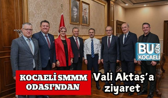Kocaeli SMMM Odası’ndan Vali İlhami Aktaş’a ziyaret