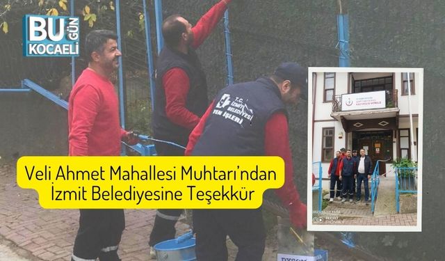 Veli Ahmet Mahallesi Muhtarı’ndan İzmit Belediyesine Teşekkür