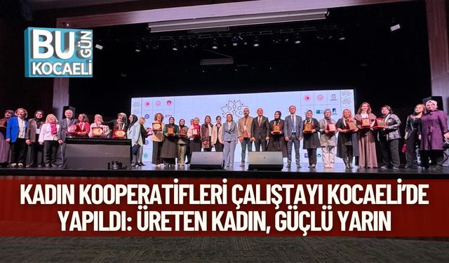 Kadın Kooperatifleri Çalıştayı Kocaeli’de Yapıldı: Üreten Kadın, Güçlü Yarın