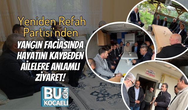 Yeniden Refah Partisi’nden Yangın Faciasında Hayatını Kaybeden Ailelere Anlamlı Ziyaret!