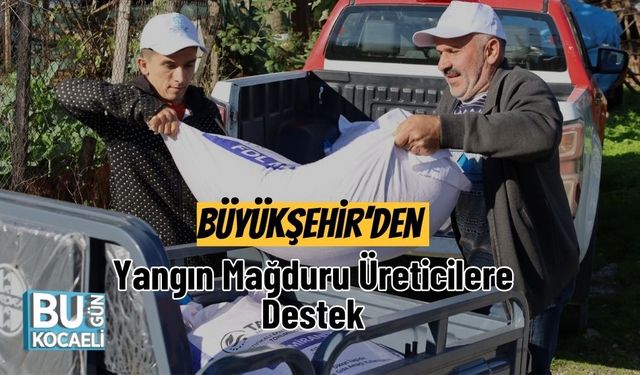 Büyükşehir’den Yangın Mağduru Üreticilere Destek
