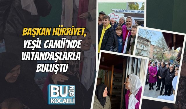Başkan Hürriyet, Yeşil Camii’nde Vatandaşlarla Buluştu