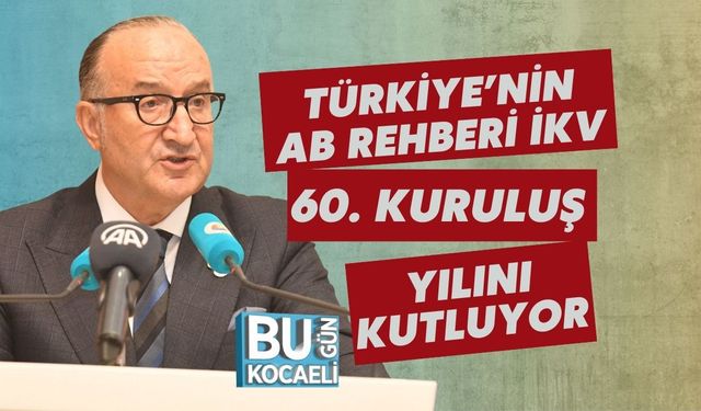 Türkiye’nin AB Rehberi İKV 60. Kuruluş Yılını Kutluyor