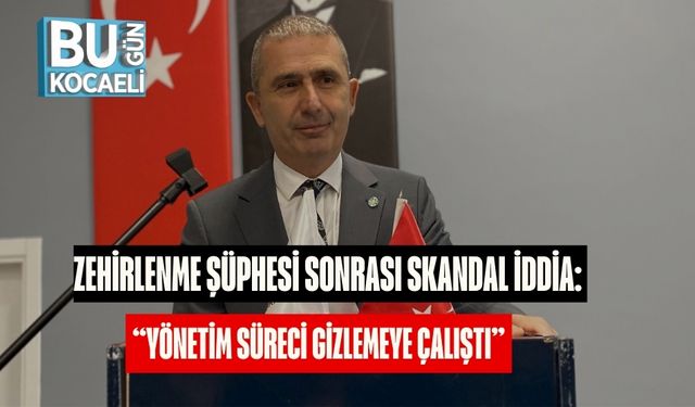 Zehirlenme Şüphesi Sonrası Skandal İddia: “Yönetim Süreci Gizlemeye Çalıştı”