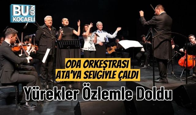 Oda Orkestrası Ata’ya Sevgiyle Çaldı Yürekler Özlemle Doldu
