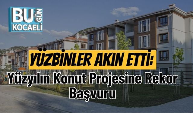 Yüzbinler Akın Etti: Yüzyılın Konut Projesine Rekor Başvuru