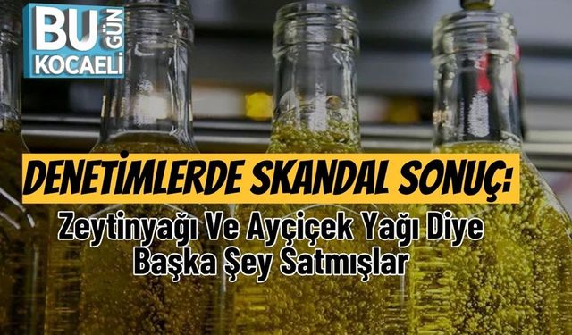 Denetimlerde Skandal Sonuç: Zeytinyağı Ve Ayçiçek Yağı Diye Başka Şey Satmışlar