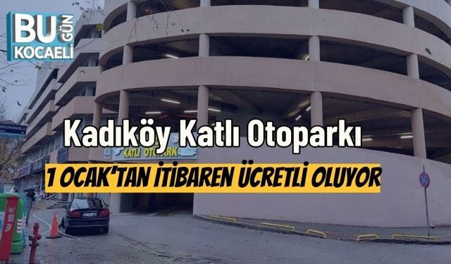 Kadıköy Katlı Otoparkı 1 Ocak’tan İtibaren Ücretli Oluyor
