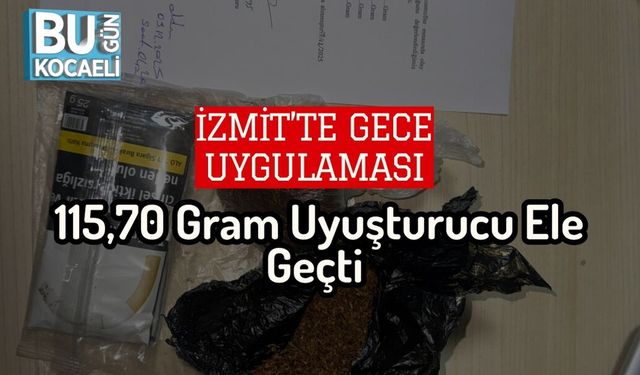 İzmit’te Gece Uygulaması: 115,70 Gram Uyuşturucu Ele Geçti