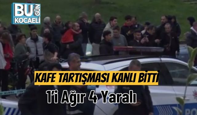 Kafe Tartışması Kanlı Bitti: 1’i Ağır 4 Yaralı