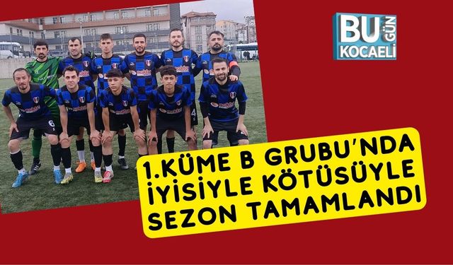 1.Küme B Grubu’nda İyisiyle Kötüsüyle Sezon Tamamlandı