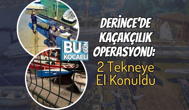 Derince’de Kaçakçılık Operasyonu: 2 Tekneye El Konuldu