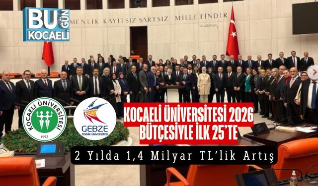 Kocaeli Üniversitesi 2026 Bütçesiyle İlk 25’te: 2 Yılda 1,4 Milyar TL’lik Artış