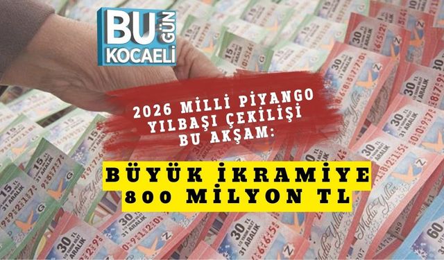 2026 Milli Piyango Yılbaşı Çekilişi Bu Akşam: Büyük İkramiye 800 Milyon TL