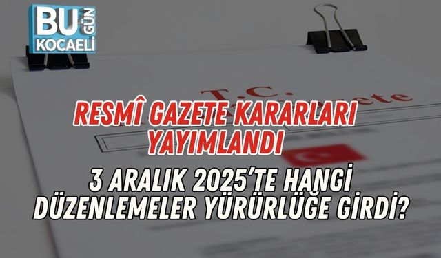 Resmî Gazete Kararları Yayımlandı: 3 Aralık 2025’te Hangi Düzenlemeler Yürürlüğe Girdi?