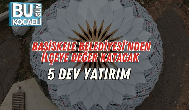 Başiskele Belediyesi’nden İlçeye Değer Katacak 5 Dev Yatırım