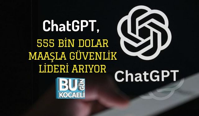ChatGPT, 555 Bin Dolar Maaşla Güvenlik Lideri Arıyor