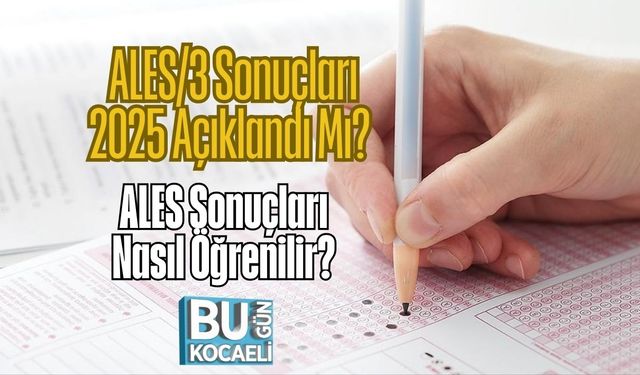 ALES/3 Sonuçları 2025 Açıklandı Mı? ALES Sonuçları Nasıl Öğrenilir?