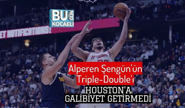 Alperen Şengün'ün Triple-Double'ı Houston'a Galibiyet Getirmedi