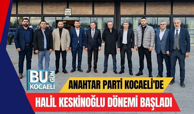 Anahtar Parti Kocaeli'de Halil Keskinoğlu Dönemi Başladı