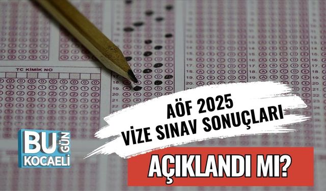 AÖF 2025 Vize Sınav Sonuçları Açıklandı Mı?