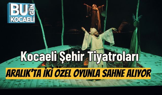 Kocaeli Şehir Tiyatroları Aralık’ta İki Özel Oyunla Sahne Alıyor