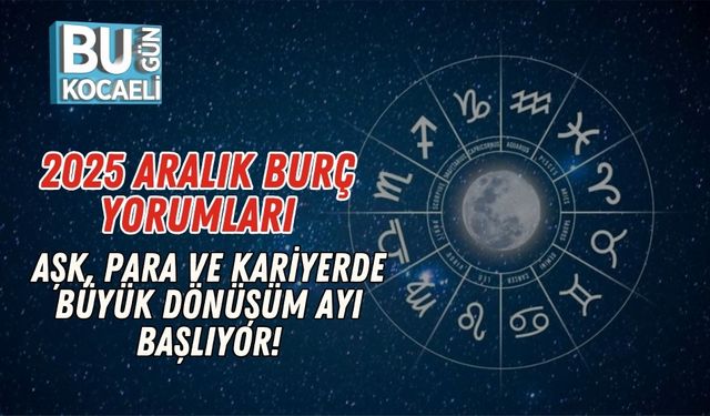 2025 Aralık Burç Yorumları: Aşk, Para ve Kariyerde Büyük Dönüşüm Ayı Başlıyor!