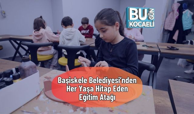 Başiskele Belediyesi’nden Her Yaşa Hitap Eden Eğitim Atağı