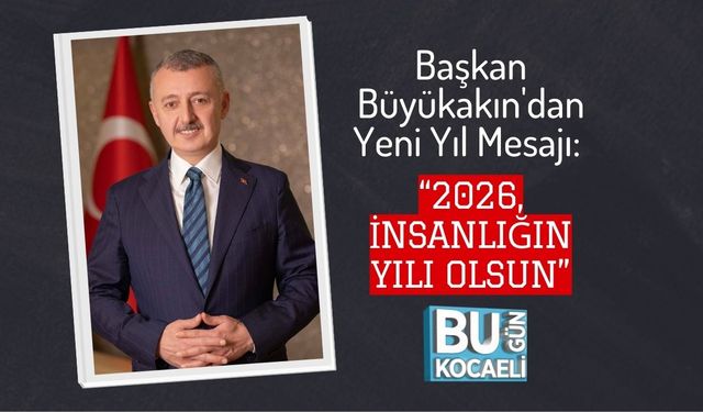 Başkan Büyükakın'dan Yeni Yıl Mesajı: “2026, İnsanlığın Yılı Olsun”