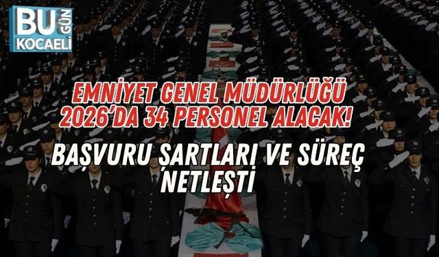 Emniyet Genel Müdürlüğü 2026’da 34 Personel Alacak! Başvuru Şartları ve Süreç Netleşti