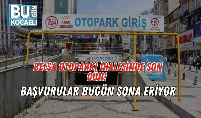 Belsa Otoparkı İhalesinde Son Gün! Başvurular Bugün Sona Eriyor