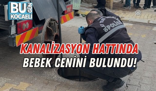 Kanalizasyon Hattında Bebek Cenini Bulundu!