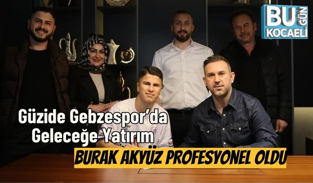 Güzide Gebzespor’da Geleceğe Yatırım: Burak Akyüz Profesyonel Oldu