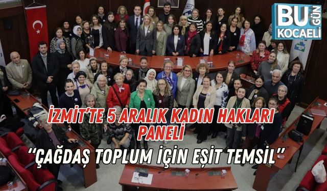 İzmit’te 5 Aralık Kadın Hakları Paneli: “Çağdaş Toplum İçin Eşit Temsil”