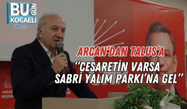Arcan’dan Talus’a: “Cesaretin Varsa Sabri Yalım Parkı’na Gel”